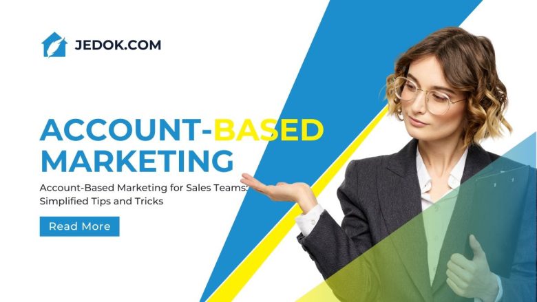Account-Based Marketing for Sales Teams: Simplified Tips and Tricks