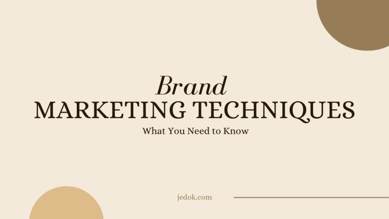 Brand Marketing Techniques: What You Need to Know