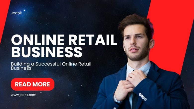 Building a Successful Online Retail Business
