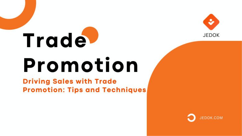 Driving Sales with Trade Promotion: Tips and Techniques