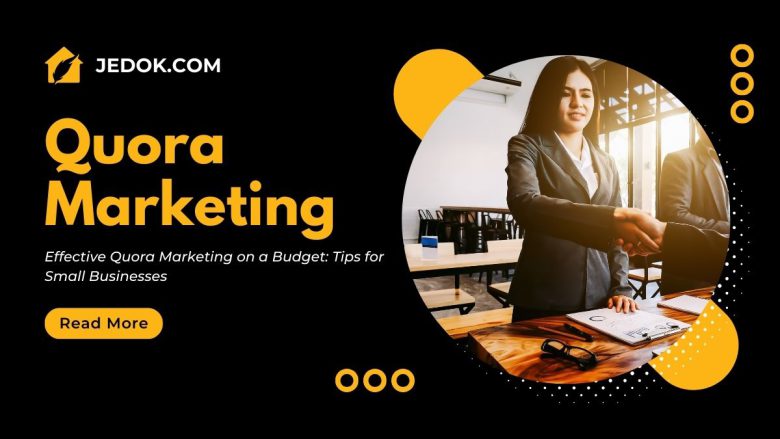 Effective Quora Marketing on a Budget: Tips for Small Businesses