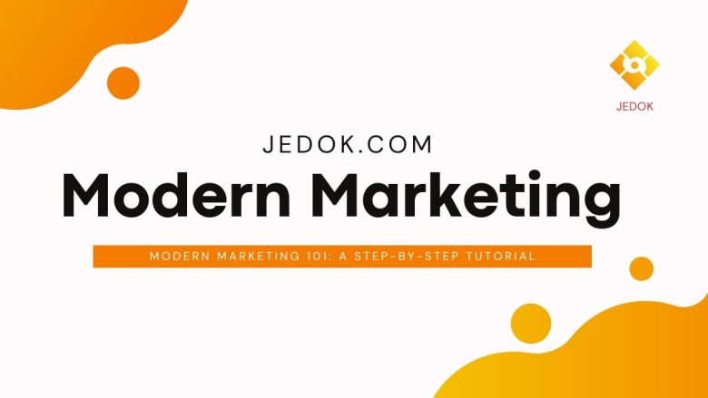 Modern Marketing 101: A Step-by-Step Tutorial