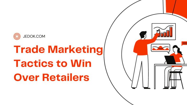 Trade Marketing Tactics to Win Over Retailers
