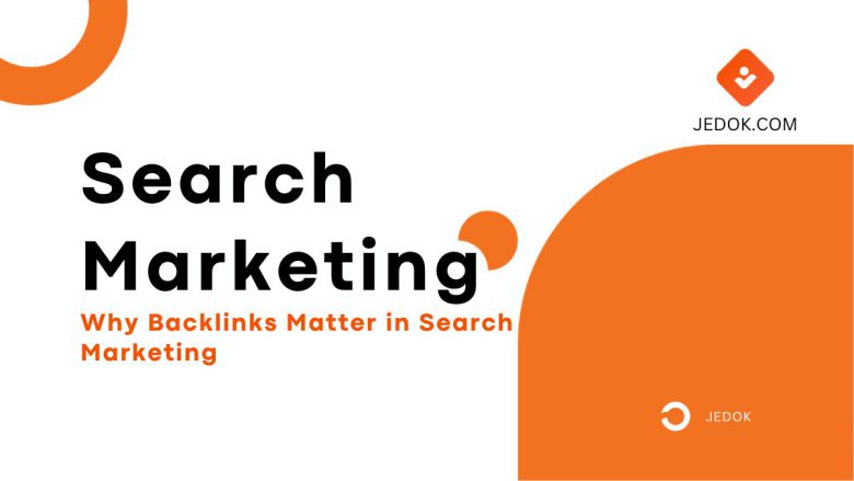 Why Backlinks Matter in Search Marketing