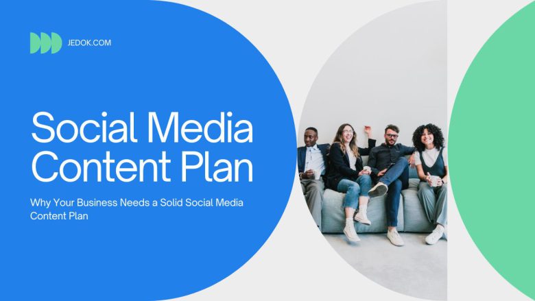 Why Your Business Needs a Solid Social Media Content Plan