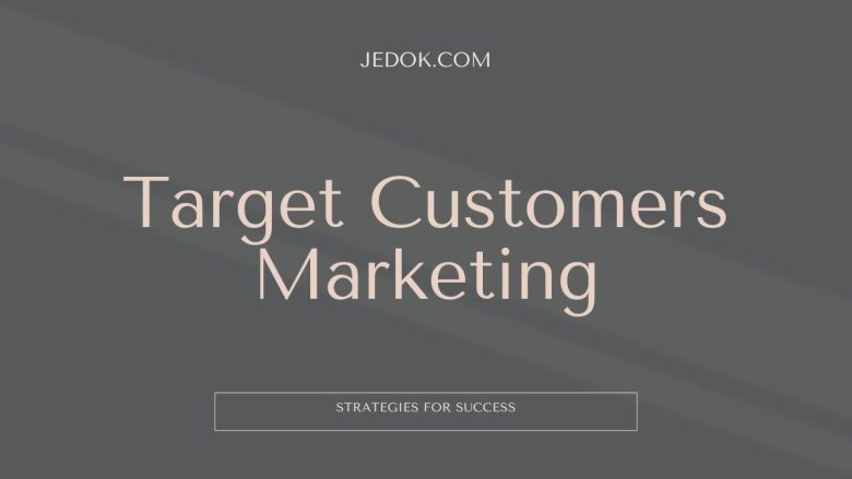 Target Customers Marketing: Strategies for Success