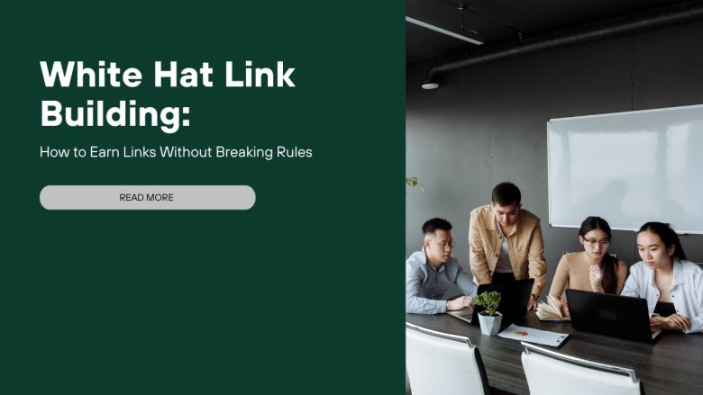 White Hat Link Building: How to Earn Links Without Breaking Rules