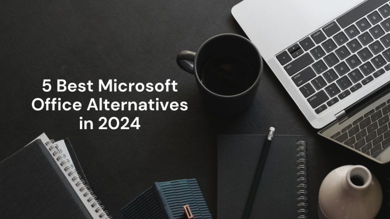 5 Best Microsoft Office Alternatives in 2024